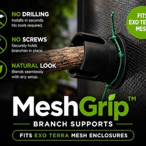 May include: A black plastic MeshGrip branch support mounted on a black mesh enclosure with a green twist tie. The text reads: NO DRILLING, NO SCREWS, NATURAL LOOK, MeshGrip BRANCH SUPPORTS, FITS EXO TERRA MESH ENCLOSURES, FITS EXO TERRA MESH.