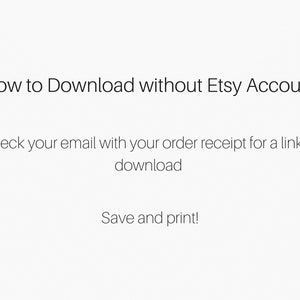 以下が含まれることがあります： EtsyアカウントなしでEtsyからデジタル購入をダウンロードする方法に関するテキストベースの指示。指示には、注文確認書のダウンロードリンクが記載されたメールを確認するように記載されています。また、ファイルを保存して印刷することも記載されています。