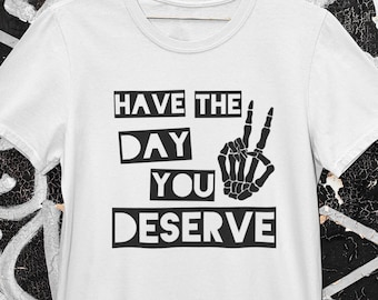 Have The Day You Deserve Shirt: Skeleton Peace Sign Graphic Tee