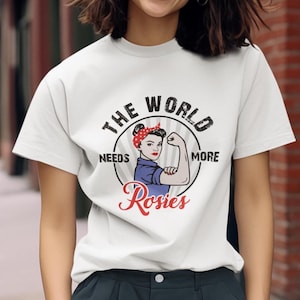 The World Needs More Rosies T Shirt | Welder | Plumber | Electrician | Blue Collar Women | Strong Women | Independent Women