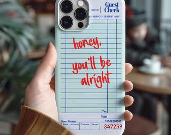 Honey, You&#39;ll Be Alright Phone Case | Guest Check Phone Case | Receipt Phone Case | Writing&#39;s on the Wall | Gifts For Her | Gifts For Him