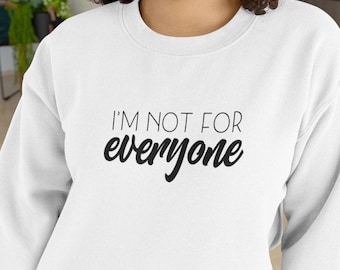 I'm Not For Everyone Sweatshirt | Funny Sweatshirt | Sarcastic Sweatshirt | Cute Sweatshirt | Aesthetic Sweatshirt | Mens Womens Sweatshirt