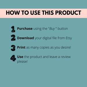 teal background. How to use this product. 1 purchase with buy button, 2 download your digital file from Etsy, 3 print as many as you desire, 4 use the product and leave a review