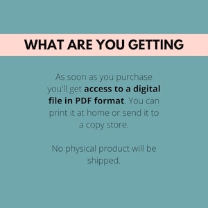 teal background, What are you getting, As soon as you purchase you'll get access to a digital file in PDF format. You can print it at home or send it to a copy store. No physical product will be shipped.