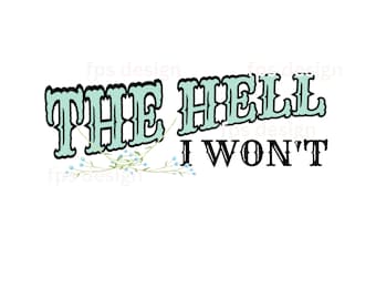 The Hell I Won't PNG: Sassy Southern Cowgirl Design (Digital Download)
