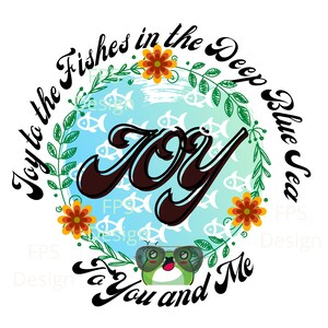 May include: A blue and green illustration of a frog wearing sunglasses with the text "Joy to the Fishes in the Deep Blue Sea to You and Me" around it.