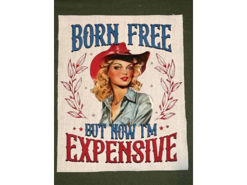 Born Free but Now I'm Expensive Patch for Back of Shirt, XL Canvas ...