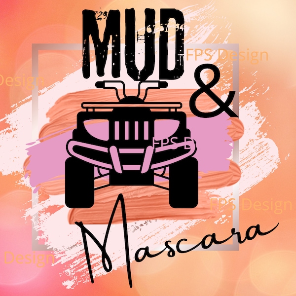 Mud and Mascara, Outdoor Girl, Tom Boy, 4 wheeler, ATV, Mudding, Mud on the Tires, summer png, Camping design, sublimation image, Dirty Girl