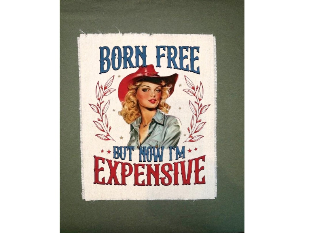 Born Free but Now I'm Expensive Patch for Back of Shirt, XL Canvas ...