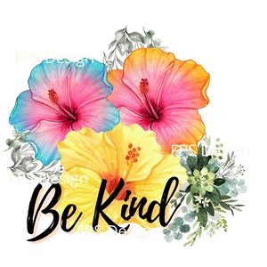 May include: Watercolour painting of three hibiscus flowers in shades of pink, yellow, and blue with green leaves and the text "Be Kind".
