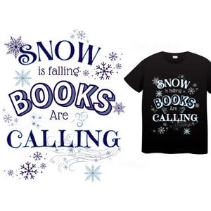 May include: A black t-shirt with a white design that says "Snow is falling, Books are calling" with snowflakes and swirls around the text.