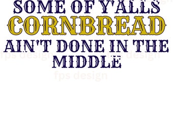 Cornbread Ain't Done PNG: Southern Saying Digital Download
