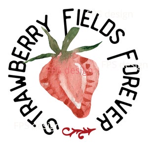 May include: A watercolor illustration of a strawberry with a black circle around it. The circle has the text "Strawberry Fields Forever" written around it.
