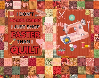 Funny Quilting PNG: Fabric Hoarder Sewing Machine Art (Digital Download)