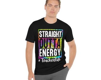 Engraçado Straight Outta ou Out of Energy, # Teacher Life, Teacher Appreciation, camiseta tie-dye, corpo docente, camisa unissex de manga curta2