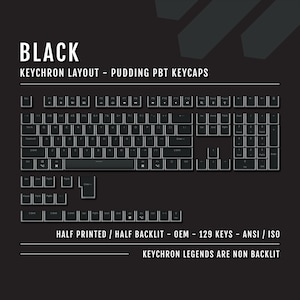 May include: Black pudding PBT keycaps for a Keychron keyboard layout. The keycaps are half printed and half backlit. The keycaps are ANSI/ISO and include 129 keys. The keycaps are black with white lettering. The keycaps are designed for a Keychron keyboard and the legends are not backlit.