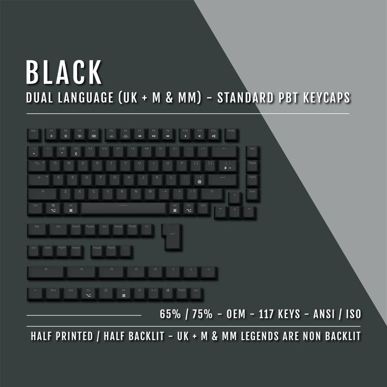May include: Black PBT keycaps for 65% or 75% keyboards. The keycaps are dual language, with both UK and US legends. The keycaps are half printed and half backlit, with the UK and US legends being non-backlit.