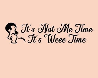 Bathroom Decal, Washroom Decal, Funny Washroom Vinyl Decal, It's Not Me Time, It's Weee time