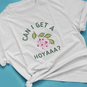 Can I Get a Hoya? Joke Shirt | Funny Plant Lovers Gifts | Tops for Plant Moms | Granola Aesthetic T-Shirts for Gorgeous Girls