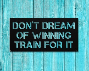 Don't Dream Of Winning Train for It, Motivational Metal Quote Sign, Workout Inspiration, Home Gym Decor, Workout Wall Art, Gym Metal Sign