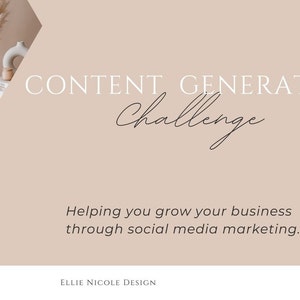 May include: A beige background with the text "CONTENT GENERATOR Challenge" in white. Below the text is the phrase "Helping you grow your business through social media marketing." in black. The bottom of the image has the text "ELLIE NICOLE DESIGN" in black.