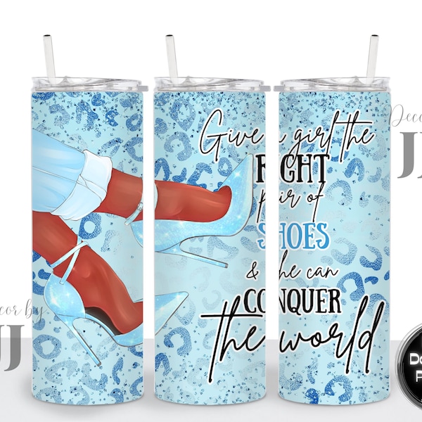 Give a Girl the Right Pair of Shoes & She can Conquer the World - Sublimation Design, 20 Oz Straight Skinny Tumbler Wrap Template, PNG File