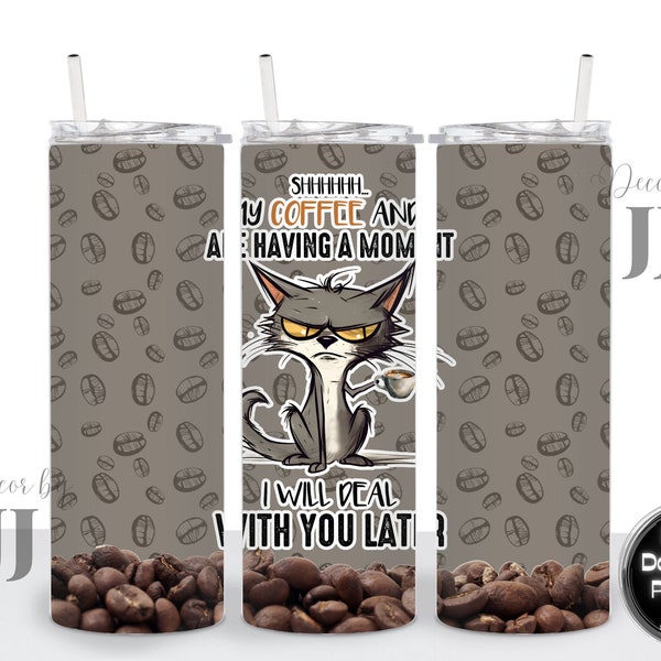 Shhh, My Coffee and I are having a Moment, Grumpy Cat, Coffee - Sublimation Design - 20 Oz Straight Skinny Tumbler Wrap Template - PNG File