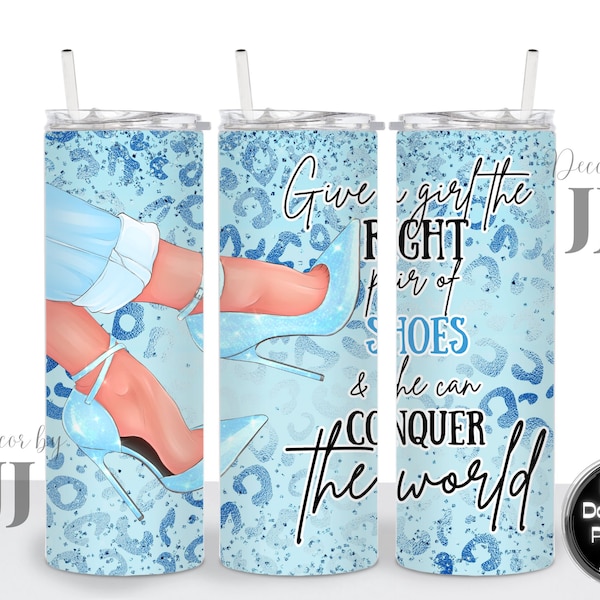 Give a Girl the Right Pair of Shoes & She can Conquer the World - Sublimation Design, 20 Oz Straight Skinny Tumbler Wrap Template, PNG File