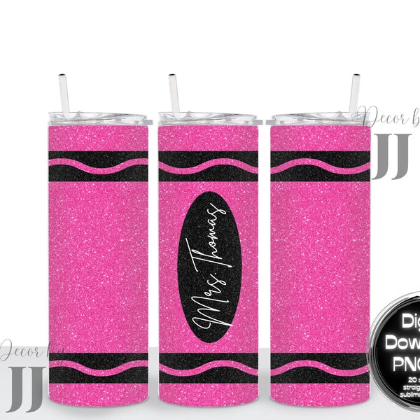 Pink Glitter Crayon - Personalize It - Teacher Name - Crayon - Sublimation Design - 20 Oz Straight Skinny Tumbler Wrap Template - PNG File