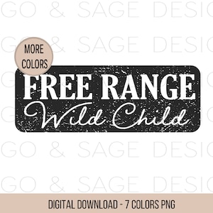May include: Black and white graphic design with a distressed texture. The text reads "Free Range Wild Child".