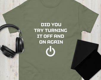 Did You Try Turning it Off and On Again Unisex T-shirt