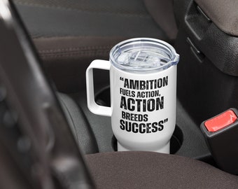 Travel Mug with Handle and Motivation Quote Ambition Fuels Action Action Breeds Success Stainless Steel Sleek Durable White Coffee Mug