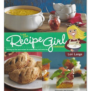 The Recipe Girl Cookbook: Dishing Out the Best Recipes for Entertaining New