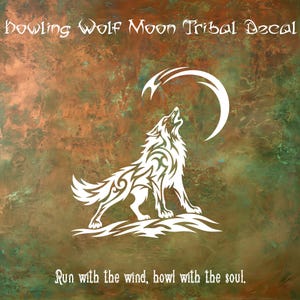 May include: A white decal featuring a stylized tribal wolf howling at a crescent moon. The text "Howling Wolf Moon Tribal Decal" appears at the top, and the phrase "Run with the wind, howl with the soul." is printed at the bottom.