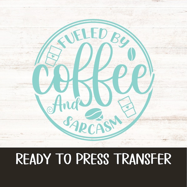 Fueled by Coffee and Sarcasm Iron On Decal, HTV Transfer, Teacher Iron On Transfer, Mom Heat Transfer Vinyl, Ready to Apply Decal