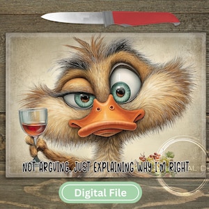 May include: A digital art print with a cartoon duck holding a wine glass, with the text "NOT ARGUING, JUST EXPLAINING WHY I'M RIGHT." The duck has teal eyes and orange beak. A knife with a red handle is above the print.