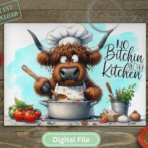 May include: A digital file featuring a cartoon Highland cow chef with the text "No Bitchin' in My Kitchen." The cow wears a chef's hat and apron, stirring a pot. Vegetables and cooking utensils surround the cow. The file is labeled "Instant Download."