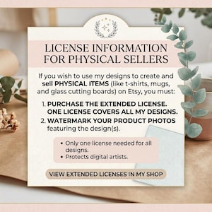 May include: A rectangular informational sign with a cream background and black text titled LICENSE INFORMATION FOR PHYSICAL SELLERS. It outlines requirements for using designs on physical items, including purchasing an extended license and watermarking photos.