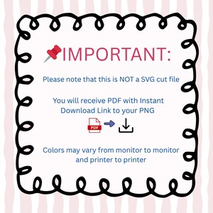 May include: A digital graphic with a black curly border and pink text that reads "IMPORTANT:". The text clarifies the file is not an SVG, and the user will receive a PDF with a download link to a PNG. Colours may vary.