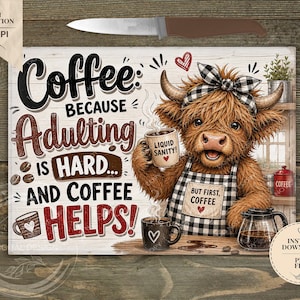 May include: A rectangular graphic design featuring a brown Highland cow wearing a black and white checkered apron and hair bow. The text reads: Coffee: Because Adulting is Hard... and Coffee Helps! The cow holds a mug labeled Liquid Sanity.