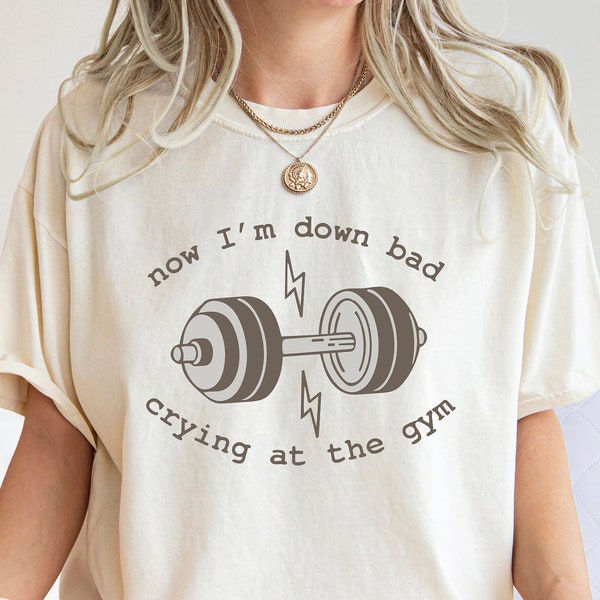 Now I'm Down Bad Crying At The Gym Shirt , Funny Workout Gym Shirt Weightlifting, Women Down Bad Crying Sweater, Gift for Girlfriend