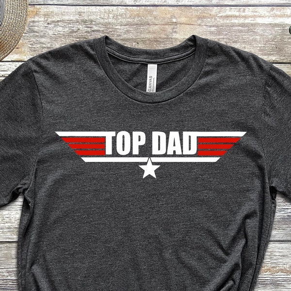 Top Dad Shirt, Dad Shirt, Top Dad Shirt, Gift For Dad, Dad Gift, Fathers Day Shirt, Fathers Day Gift, Funny Dad Shirt, Gift from Daughter.