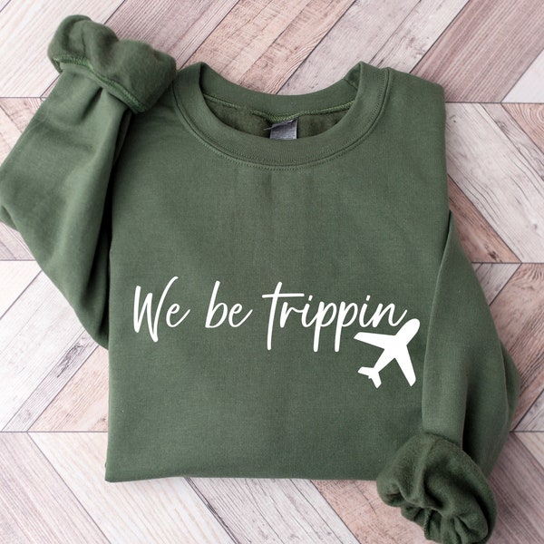 We Be Trippin Sweatshirt or Hoodie, Travel Hoodie, Travel Sweatshirt, Travel Gift, Oversized Hoodie, Adventure Sweatshirt, Adventure Hoodie