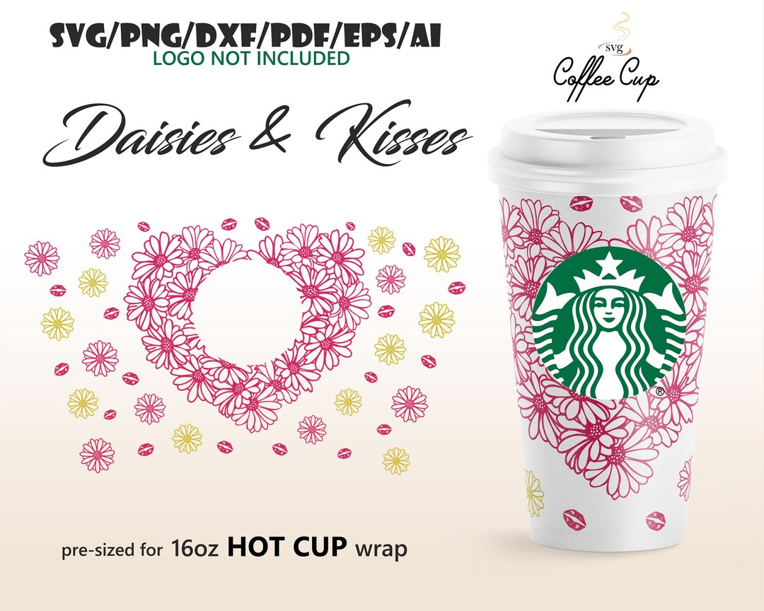 Daisies & Kisses • 16oz Hot Cup Full Wrap Design for Starbucks Cup Svg ...