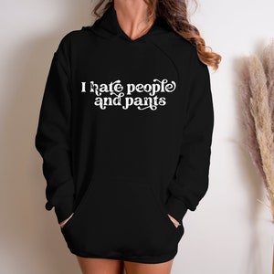 I Hate People and Pants Hoodie