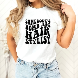 Somebody&#39;s Bomb Ass Hair Stylist Shirt