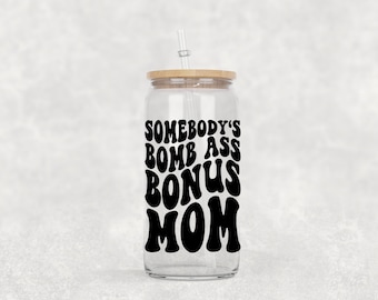 Somebody's Bomb Ass Bonus Mom Beer Glass with Bamboo Lid