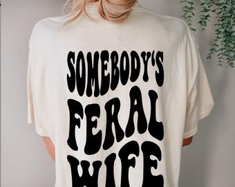 Somebody's Feral Wife Shirt: Unisex Garment-Dyed Tee