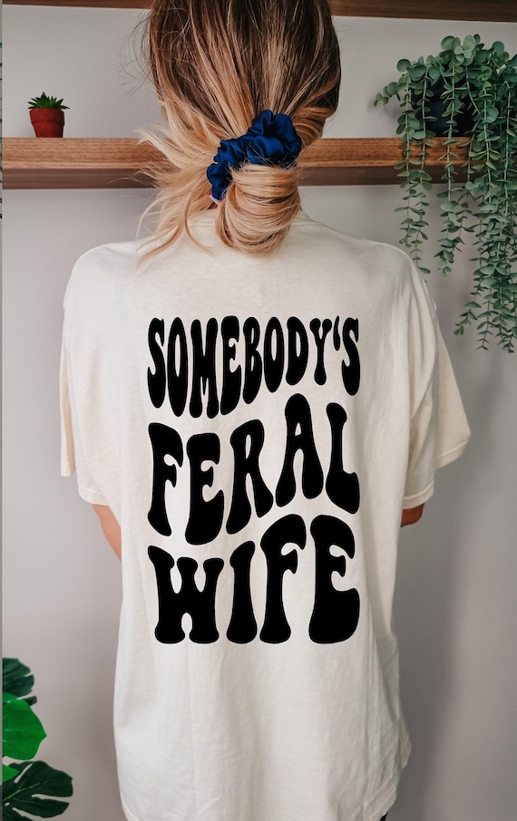 Somebody's Feral Wife Shirt: Unisex Garment-Dyed Tee