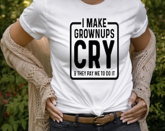 Funny Therapist Shirt: I Make Grown Ups Cry, Mental Health Counselor Tee